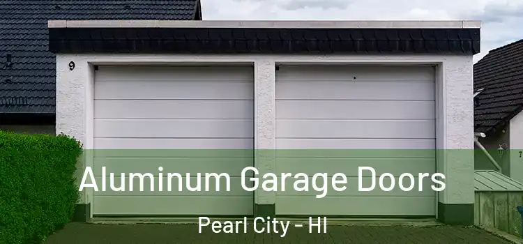  Aluminum Garage Doors Pearl City - HI