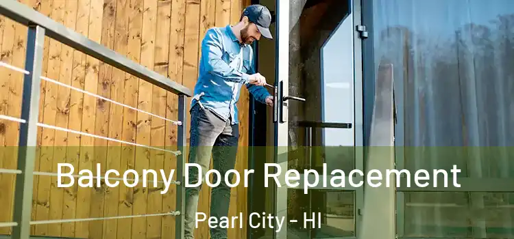  Balcony Door Replacement Pearl City - HI