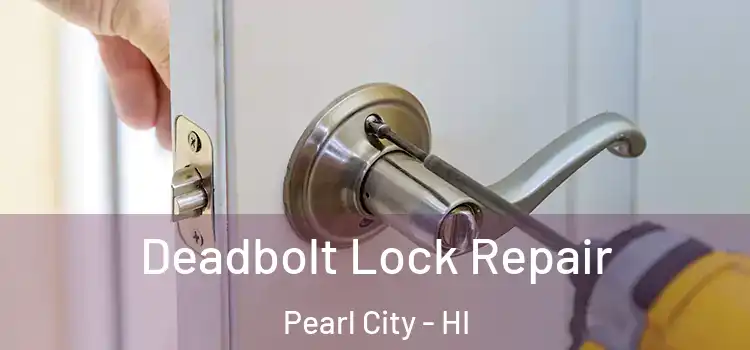  Deadbolt Lock Repair Pearl City - HI