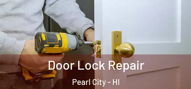 Door Lock Repair Pearl City - HI