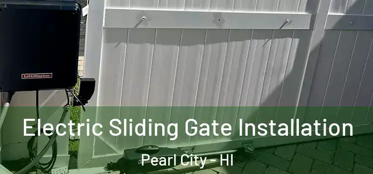 Electric Sliding Gate Installation Pearl City - HI