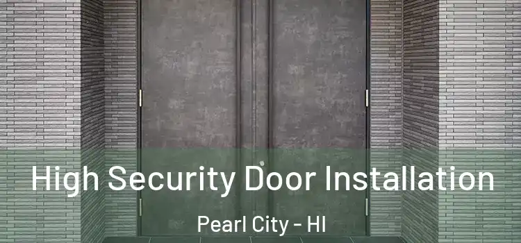  High Security Door Installation Pearl City - HI