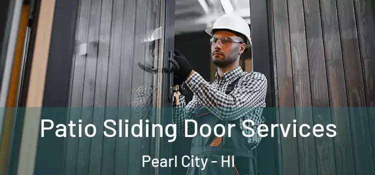 Patio Sliding Door Services Pearl City - HI