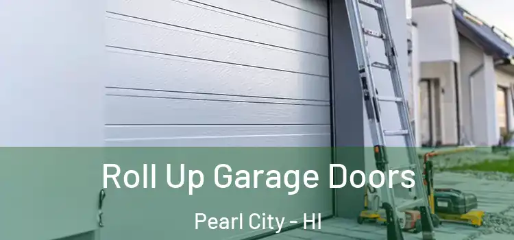  Roll Up Garage Doors Pearl City - HI