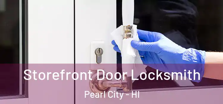 Storefront Door Locksmith Pearl City - HI